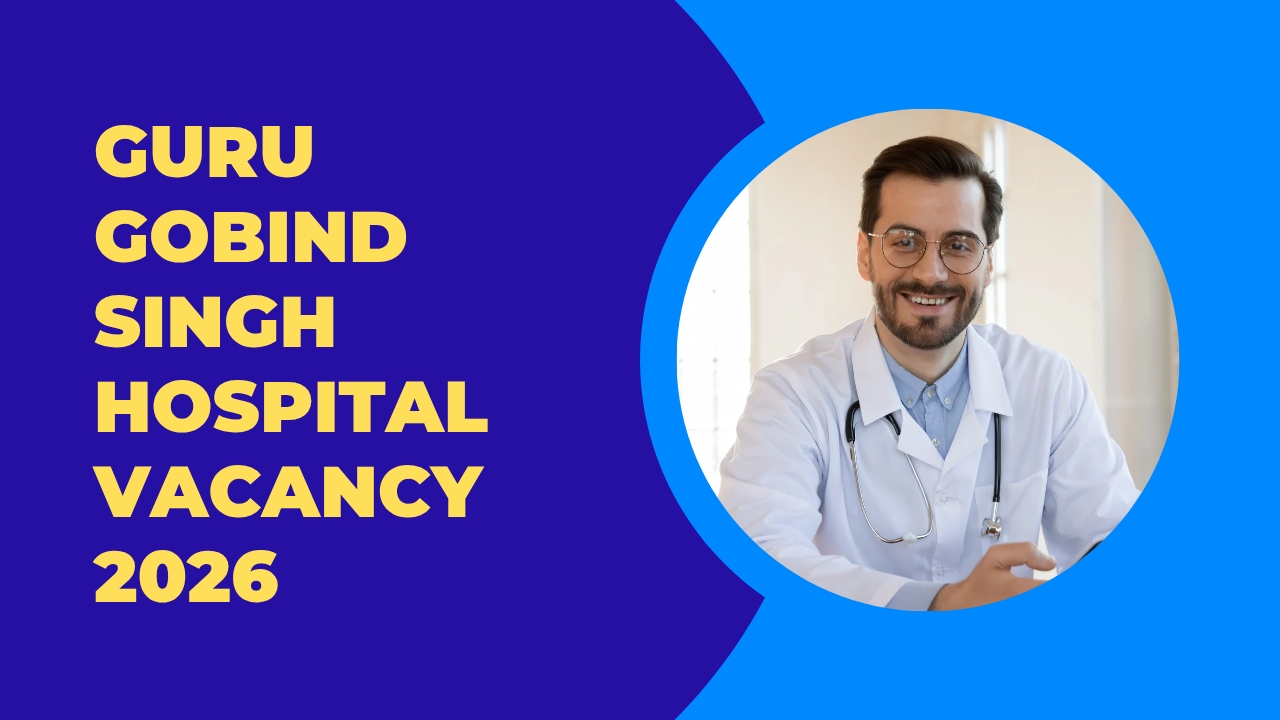 Guru Gobind Singh Hospital Vacancy 2026