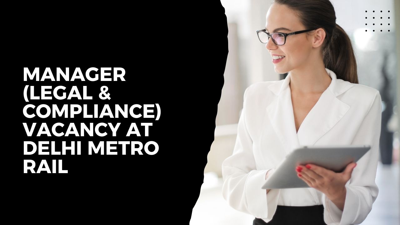 Manager (Legal & Compliance) Vacancy At Delhi Metro Rail