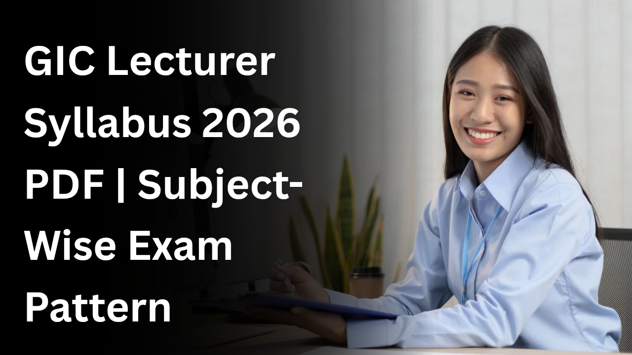 GIC Lecturer Syllabus 2026 PDF | Subject-Wise Exam Pattern