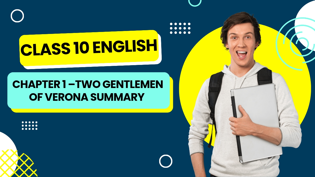 Class 10 English Chapter 1 – Two Gentlemen of Verona Summary